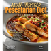 Asian-Inspired Pescatarian Diet Cookbook: Simplify Your Nutrition, Amplify Your Results with 100+ Quick and Easy Recipes, Pictures Included