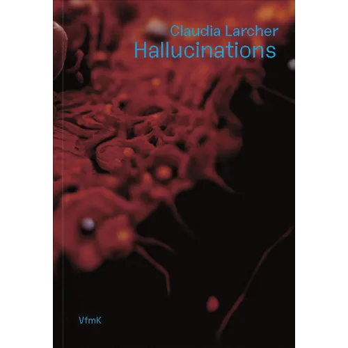 Claudia Larcher: Hallucinations