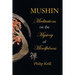 Mushin: Meditations on the Mystery of Mindfulness