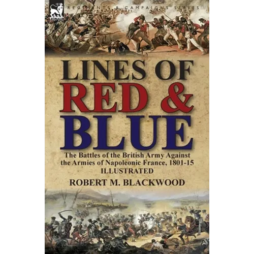 Lines of Red & Blue: the Battles of the British Army Against the Armies of Napoleonic France, 1801-15