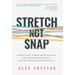 Stretch Not Snap: Create A Self-Funded Incentive Plan, End Employee Entitlement, and Get Your Vision Shared by All
