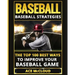 Baseball: Baseball Strategies: The Top 100 Best Ways To Improve Your Baseball Game