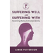 Suffering Well and Suffering with: Reclaiming Marks of Christian Identity