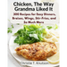 Chicken, The Way Grandma Liked It: Say Goodbye to Boring Chicken with 300 Recipes for Easy Dinners, Braises, Wings, Stir-Fries, and So Much More