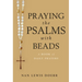 Praying the Psalms with Beads: A Book of Daily Prayers