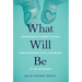 What Will Be: One Woman's Journey to Find Inner Strength, Faith, and Belief in the Impossible