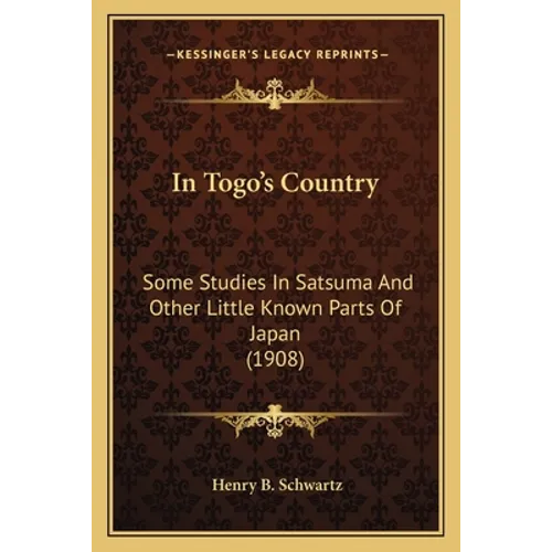 In Togo's Country: Some Studies In Satsuma And Other Little Known Parts Of Japan (1908)