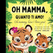 Oh mommy, how I love you! Bilingual Picture Book for Children, Italian Language Learning: Italian for Beginners Babies with Ease, Reading with Mother
