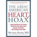 The Great American Heart Hoax: Lifesaving Advice Your Doctor Should Tell You about Heart Disease Prevention (But Probably Never Will)