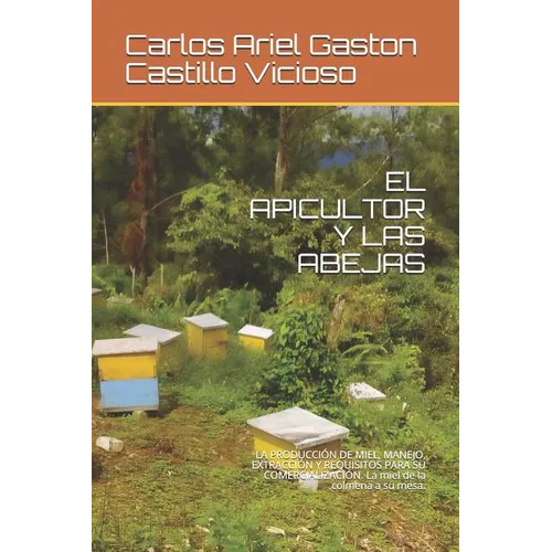 El Apicultor Y Las Abejas: LA PRODUCCIÓN DE MIEL, MANEJO, EXTRACCIÓN Y REQUISITOS PARA SU COMERCIALIZACIÓN. La miel de la colmena a su mesa.