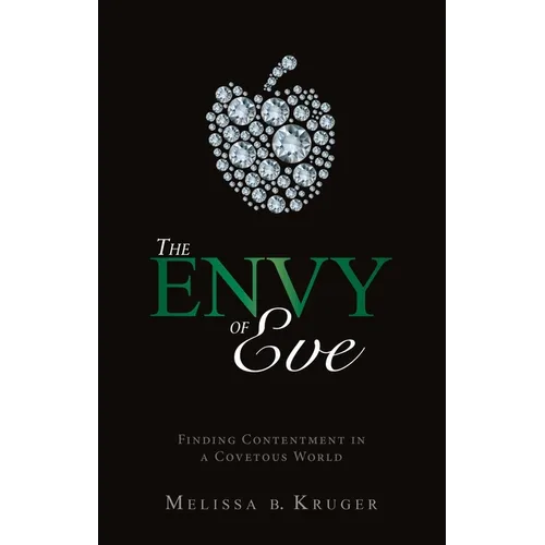 The Envy of Eve: Finding Contentment in a Covetous World