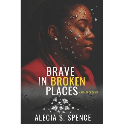 Brave In Broken Places: A Decade of Grace