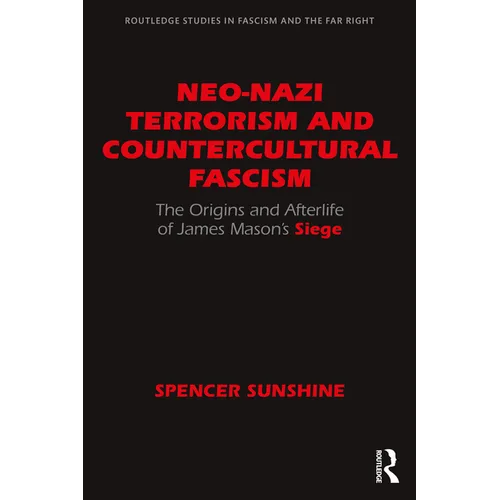 Neo-Nazi Terrorism and Countercultural Fascism: The Origins and Afterlife of James Mason's Siege
