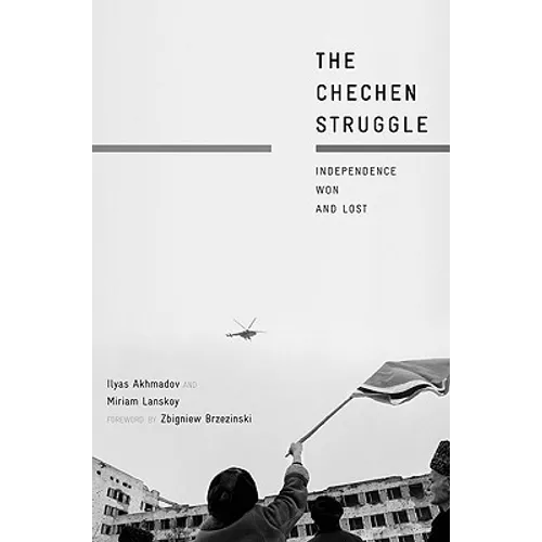 The Chechen Struggle: Independence Won and Lost