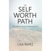 The Self-Worth Path: A Guided Journey to an Empowered Life