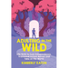 Adulting in the Wild: Life Skills to Gain Independence, Transcend Instant Ramen, and Take on the World: Life Skills to Gain Independence