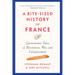 A Bite-Sized History of France: Gastronomic Tales of Revolution, War, and Enlightenment