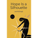 Hope Is a Silhouette