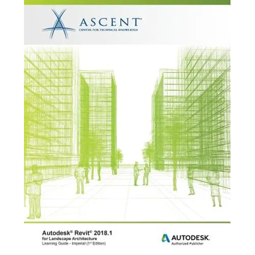 Autodesk Revit 2018.1 for Landscape Architecture: Autodesk Authorized Publisher