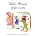 Wild About Manners: A Fun Rhyming Book Using Animals to Teach Children Manners