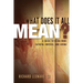 What Does It All Mean?: A Guide to Being More Faithful, Hopeful, and Loving
