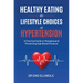 Healthy Eating and Lifestyle Choices for Hypertension: A Practical Guide to Managing and Preventing High Blood Pressure