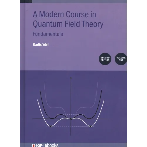 Modern Course in Quantum Field Theory, Volume 1: Fundamentals