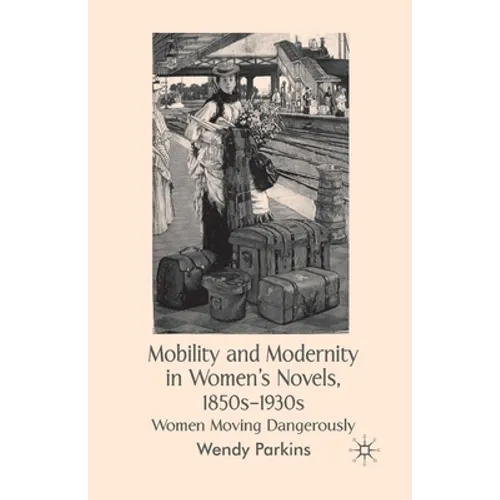 Mobility and Modernity in Women's Novels: Women Moving Dangerously