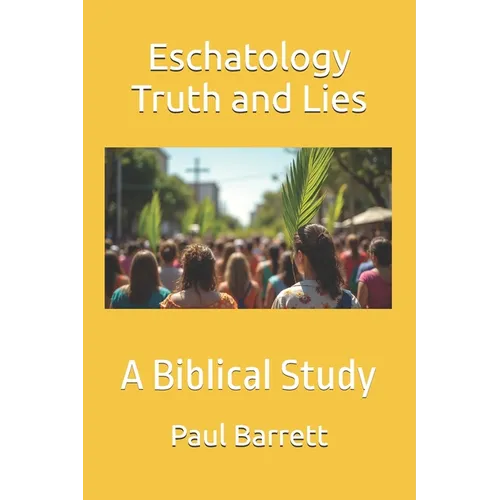 Eschatology Truth and Lies: A Biblical Study