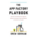 The App Factory Playbook: How You Can Develop Your App Idea Without Learning to Code and Without a Technical Co-Founder
