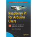 Raspberry Pi for Arduino Users: Building Iot and Network Applications and Devices