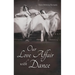 Our Love Affair with Dance