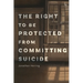 The Right to Be Protected from Committing Suicide