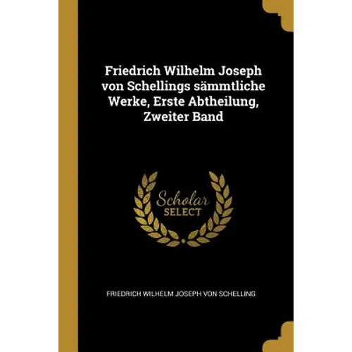 Friedrich Wilhelm Joseph von Schellings sämmtliche Werke, Erste Abtheilung, Zweiter Band