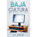 Baja cultura: Ensayos y entrevistas de la era de los blogs