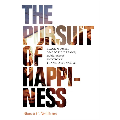 The Pursuit of Happiness: Black Women, Diasporic Dreams, and the Politics of Emotional Transnationalism