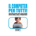 Il Computer Per Tutti!: Come usare Internet, Email, Social Network, Office Word, Excel e PowerPoint