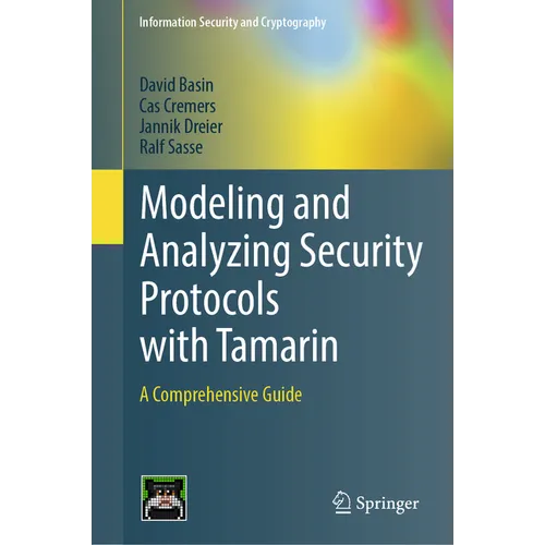 Modeling and Analyzing Security Protocols with Tamarin: A Comprehensive Guide