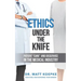 Ethics Under the Knife: Patient Care and Disservice in the Medical Industry