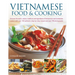 Vietnamese Food & Cooking: Discover the Exotic Culture, Traditions and Ingredients of Vietnamese and Cambodian Cuisine with Over 150 Authentic St