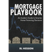 The Mortgage Playbook: An Insider's Guide to Smarter Home Financing Decisions