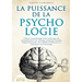 La puissance de la psychologie: Utiliser la psychologie et les techniques de manipulation à son avantage, maîtriser l'analyse comportementale, être ca