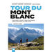 Tour Du Mont Blanc: The Most Iconic Long-Distance, Circular Trail in the Alps with Customised Itinerary Planning for Walkers, Trekkers, Fastpackers an