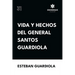 Vida y hechos del general Santos Guardiola