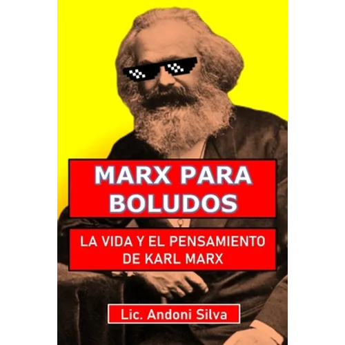 Marx para boludos: La vida y el pensamiento de Karl Marx