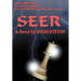 Seer: A Extraordinary Man an Astonishing Woman the Most Amazing Love Story Ever...Written