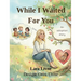 While I Waited For You: An Adoption Story