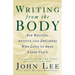 Writing from the Body: For Writers, Artists and Dreamers Who Long to Free Their Voice