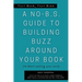 Your Book, Your Buzz: A No-B.S. Guide to Building Buzz Around your Book (without selling your soul): A No-B.S. Guide to Building Buzz Around your Book