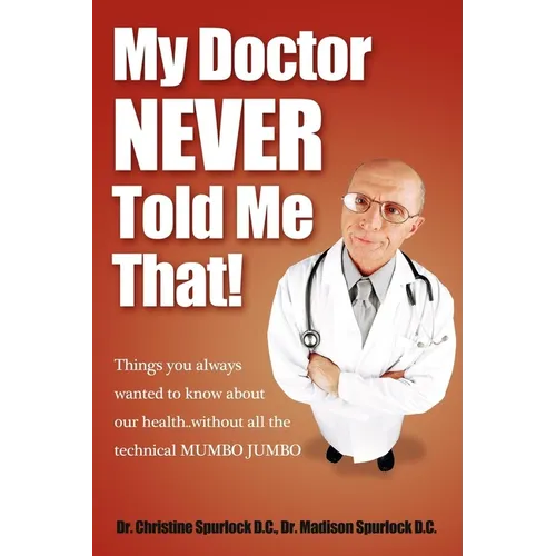 My Doctor Never Told Me That!: Things You Always Wanted to Know about Our Health?without All the Technical Mumbo Jumbo